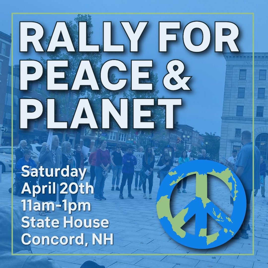 🌏 Rally for Peace & Planet ☮️ Join us on Saturday, April 20th at 11:00am outside of the State House in Concord! Sponsored by: 350 New Hampshire, NH Peace Action, NH Sierra Club, Climate Action NH, Back from the Brink, Open Democracy, 603 Equality, SURJ, Granite State Progress