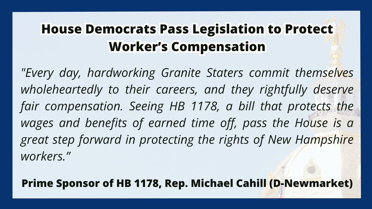 House Democrats Pass Legislation to Protect Worker’s Compensation 'Time off, whether for vacation or illness, is an integral component of employee compensation and should be safeguarded.' - Rep. Michael Cahill (D-Newmarket) #NHPolitics