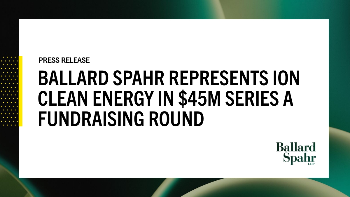 Ballard Spahr is proud to announce its work representing ION Clean Energy in its $45 million #financing round. The capital raised will keep the company growing and deployment of its carbon capture #technology for hard-to-abate emissions. Learn more: bit.ly/3JgEQK6