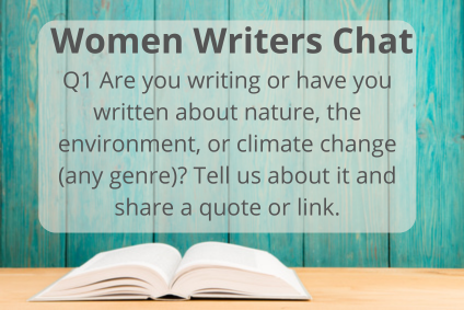 Q1 Are you writing or have you written about nature, the environment, or climate change (any genre)? Tell us about it and share a quote or link. #WomenWritersNet