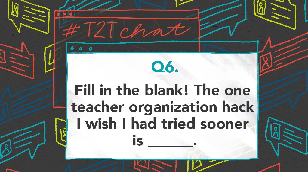 Q6. Fill in the blank! The one teacher organization hack I wish I had tried sooner is ______. #T2Tchat