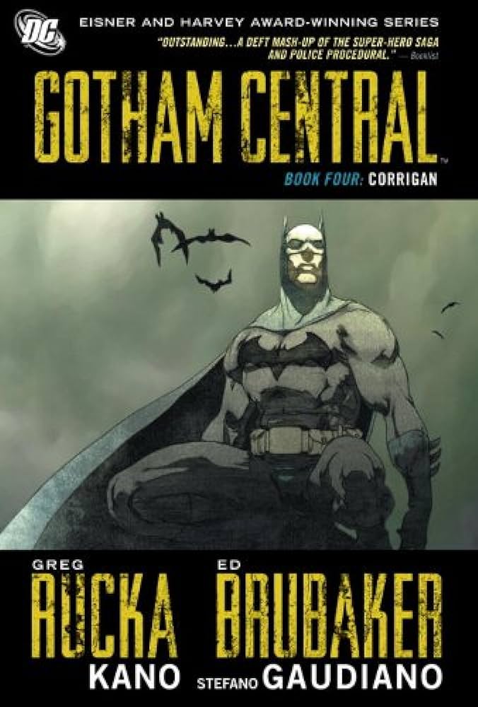 #62 finished. The fact nal volume of Ed Brubaker's Gotham Central series features stories about Dead Robins, Corrupt Cops, Murder, Betrayal & violence. A terrific final volume for a great series 1) Ed Brubaker - Gotham Central Vol 4: Corrigan