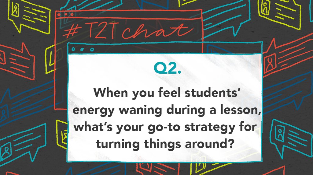 Q2. When you feel students’ energy waning during a lesson, what’s your go-to strategy for turning things around? #T2Tchat