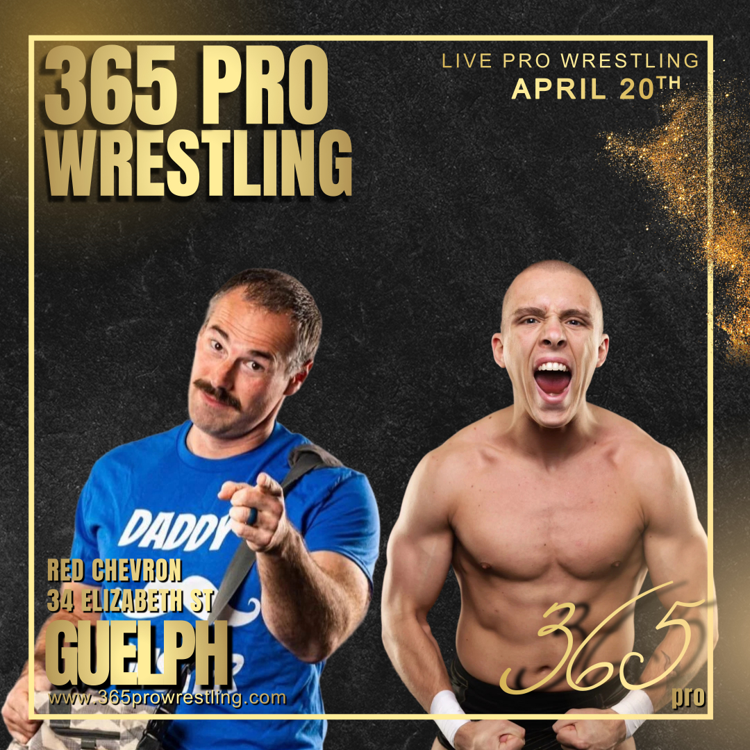 April 20th - Red Chevron - Guelph Daddy Davis vs. Travis Williams 365prowrestling.com for tickets