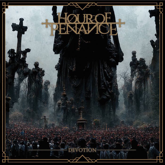 #NowPlaying 

-Hour Of Penance 
-Devotion 
-2024
-Technical Brutal Death Metal 

agoniarecords.bandcamp.com/album/devotion

#TechnicalBrutalDeathMetal 🇮🇹 #BDM
#RIFFS #BlastBeats #vocals #drums 
#GuitarTone #bass #production #tech 
#AgoniaRecords #DeathMetal #dark
#GuitarSolo #atmospheric 🤘🏻🔥🔥🤘🏻