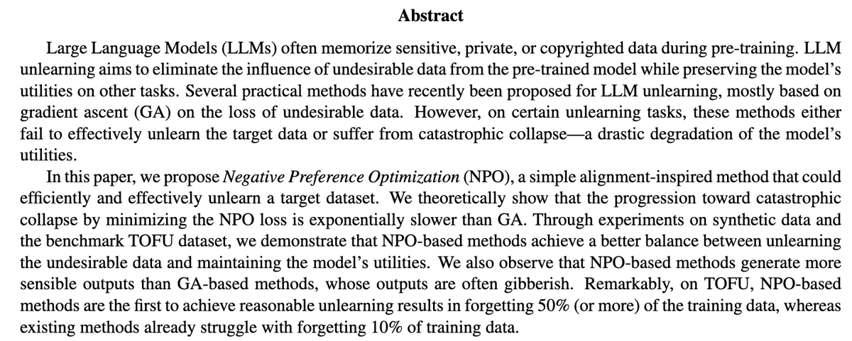 topofmlsafety's tweet photo. Negative Preference Optimization: From Catastrophic Collapse to Effective Unlearning

Method for LLM unlearning that outperforms existing gradient ascent methods on a synthetic benchmark, avoiding catastrophic collapse.
https://t.co/hJjmFw9TUt https://t.co/HSjxUjyczU