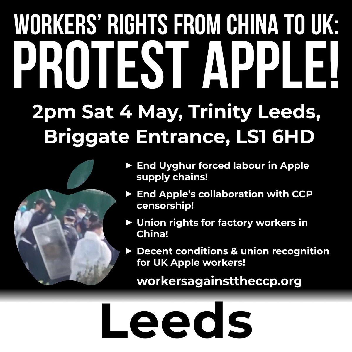 Our protests against Apple are spreading. Join us in Leeds, for workers' rights from 🇨🇳 to 🇬🇧!

🪧 Free unions & end Uyghur forced labour in 🇨🇳 factories!
🪧 Union recognition & decent work conditions in 🇬🇧!
🪧 Stop censorship!

2pm 4 May @ Briggate Entrance to Trinity Leeds