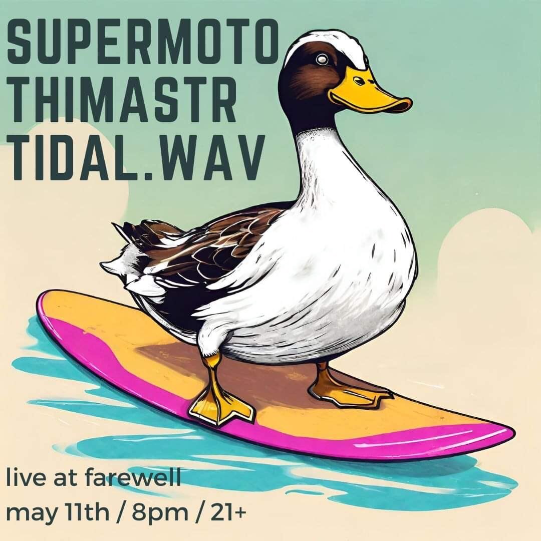 Saturday, May 11: Thimastr, Supermoto, and Tidal.wav will be jamming at Farewell. Music at 8pm. $10 (PWYC). 21+ unless with parent/legal guardian. 🦆