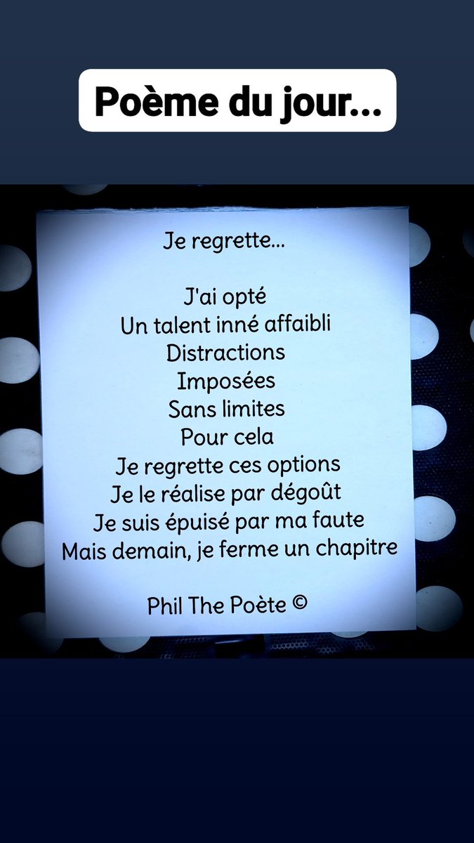 Je regrette...

J'ai opté
Un talent inné affaibli
Distractions
Imposées
Sans limites
Pour cela
Je regrette ces options
Je le réalise par dégoût 
Je suis épuisé par ma faute
Mais demain, je ferme un chapitre

Phil The Poète © 

#philthepoete 

#poemedujour

#ecriture  #poeme