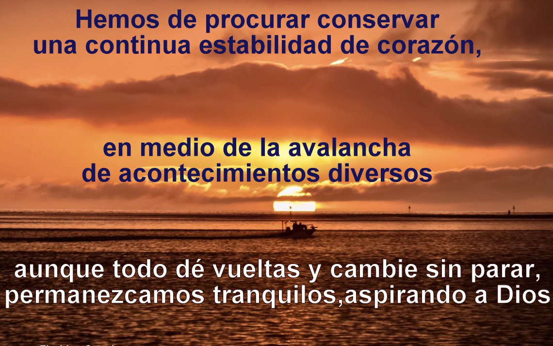 Hemos de procurar conservar una continua estabilidad de corazón, en medio de la avalancha de acontecimientos diversos; aunque todo dé vueltas y cambie sin parar, permanezcamos tranquilos, aspirando a Dios. + San Francisco de Sales IVD #sanFranciscoDeSales F: @FloridianCreat1