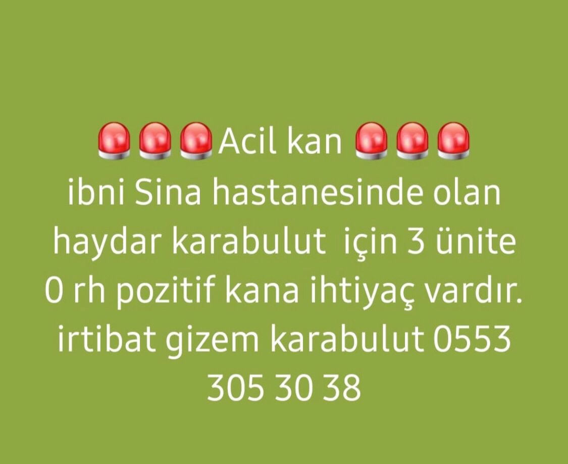 ACİL KAN ARANIYOR Ankara İbni Sina Hastanesinde olan Haydar Karabulut için 3 ünite 0 Rh (+) kana ihtiyaç vardır. İLETİŞİM: 0553 305 30 38