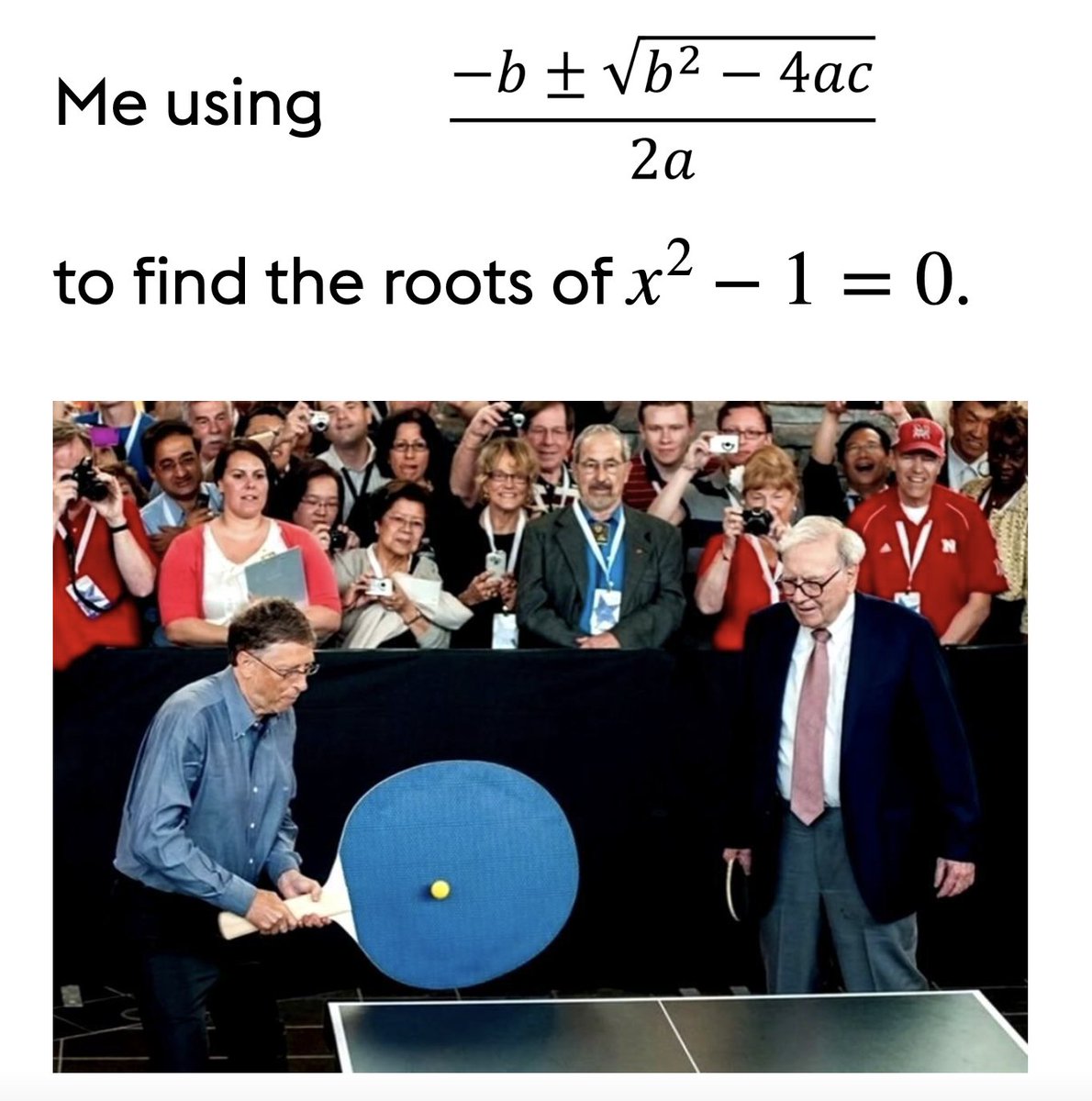 Me using the quadratic formula to find the roots of x^2 - 1 = 0. 😂