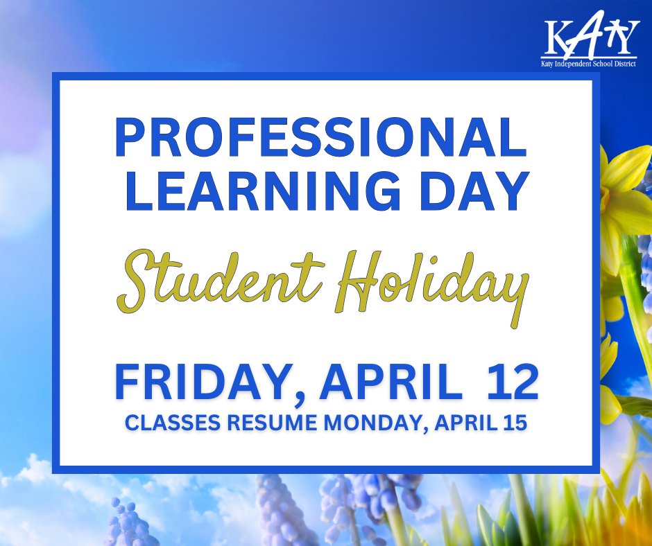 REMINDER: Friday, April 12 is a Professional Learning Day for Katy ISD staff. Students, we'll see you on Monday, April 15!