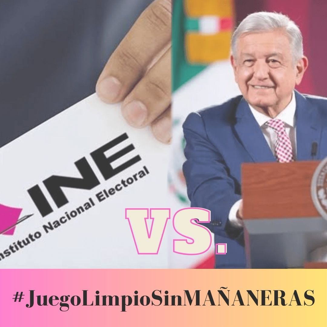Exigimos al INE #JuegoLimpioSinMañaneras