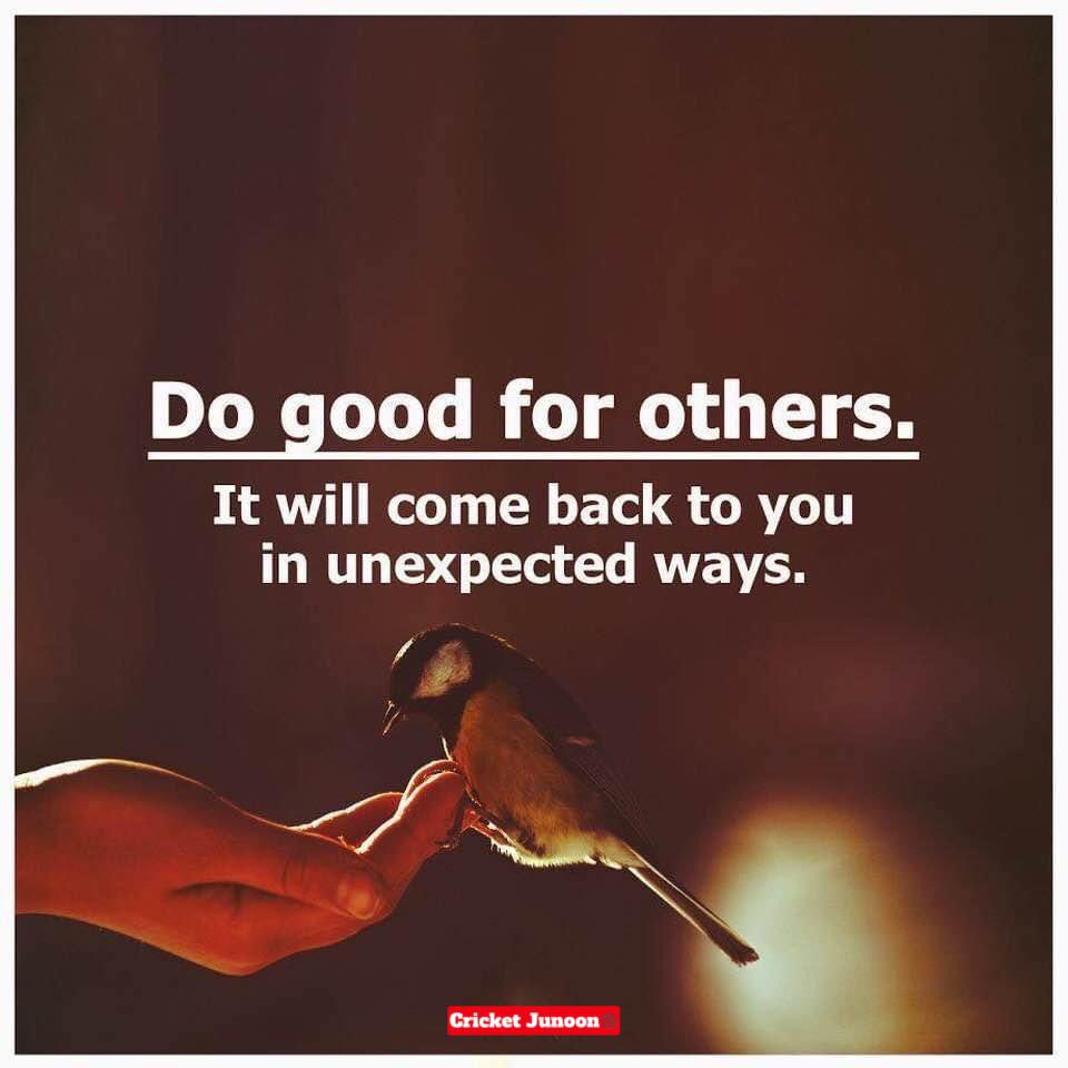 Do Good for others 
It will come back to in unexpected ways 
#goldenwords