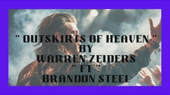 * OUTSKIRTS OF HEAVEN * Warren Zeiders ' FT ' Brandon Steel Click the Canva link below For video play - thanks BS canva.com/design/DAF_DCA…