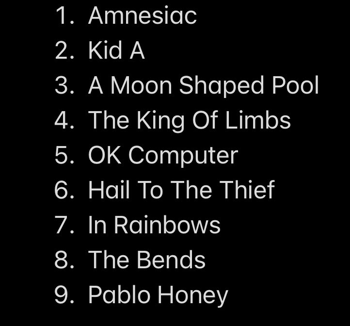 For the people that haven’t seen it, here’s my Radiohead album list… I wish I was joking, bro
