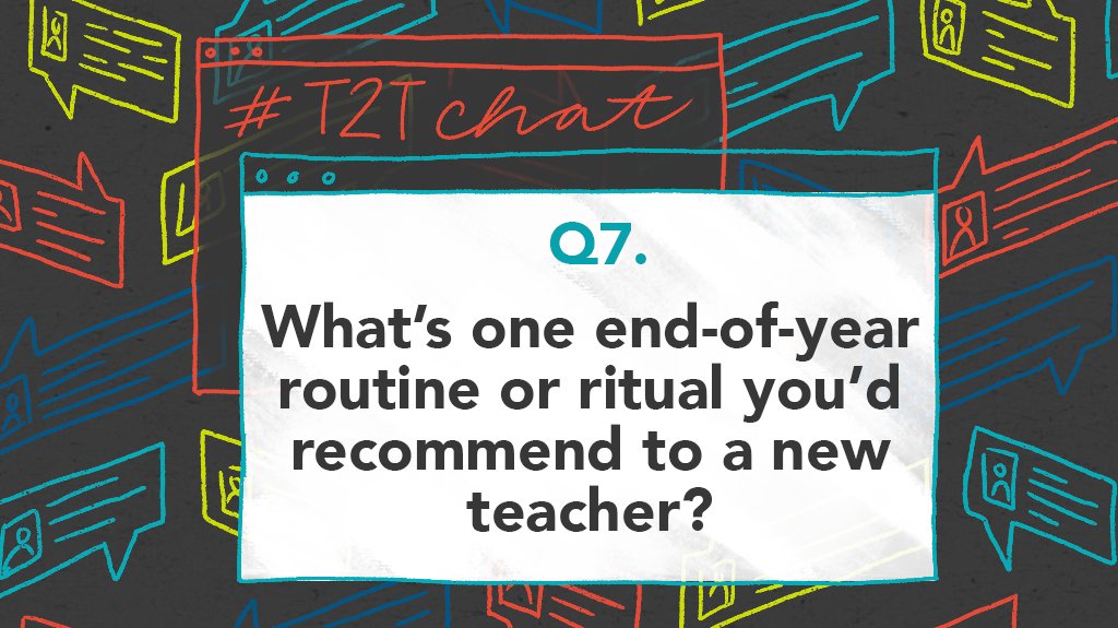 Q7. Let’s take a look ahead: What’s one end-of-year routine or ritual you’d recommend to a new teacher? #T2Tchat