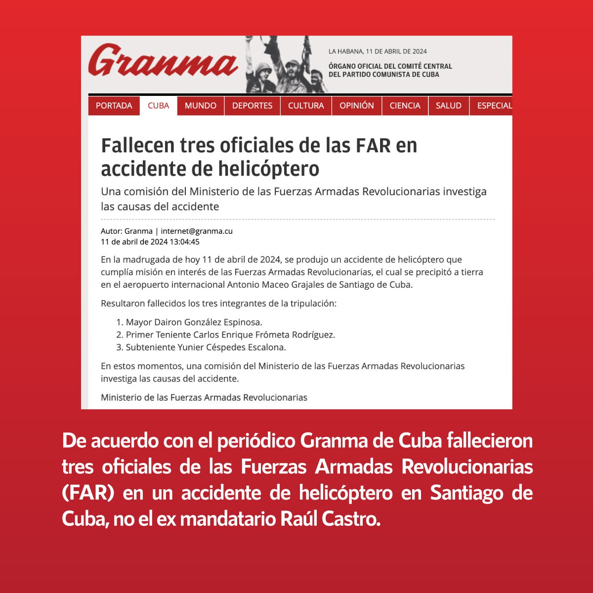 ❌Falso que el ex presidente de #Cuba, #RaúlCastro, falleció en un accidente de helicóptero

✅De acuerdo con @Granma_Digital tres oficiales de las Fuerzas Armadas Revolucionarias fallecieron en un accidente de helicóptero en Santiago de Cuba, no el ex mandatario Raúl Castro…