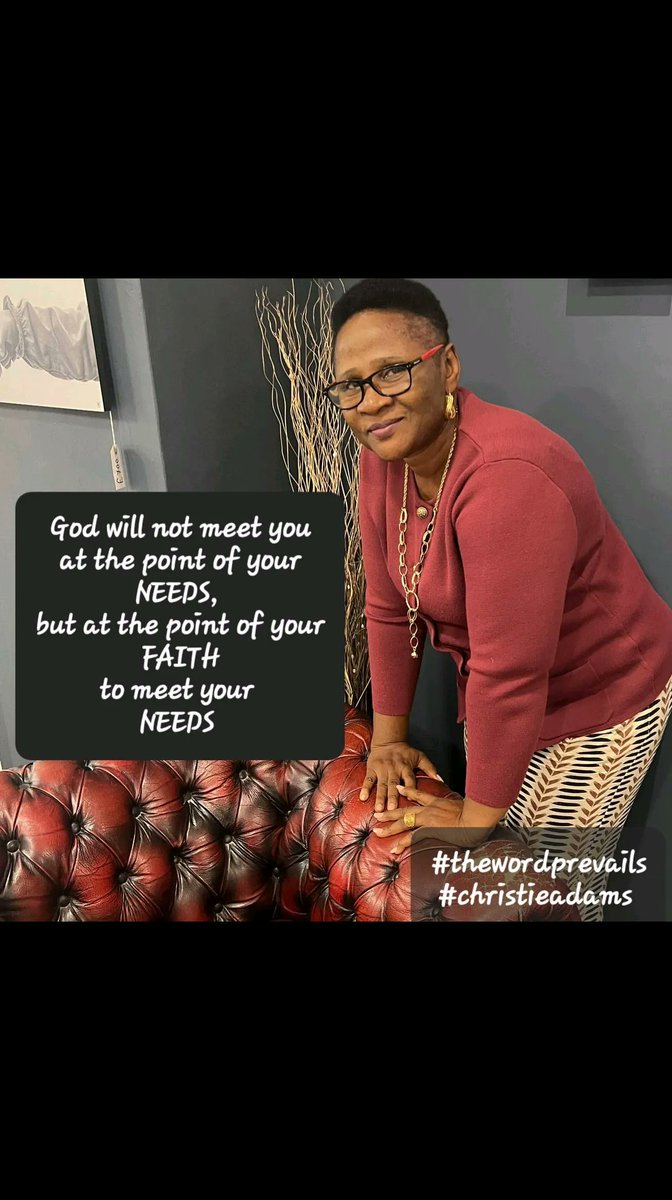 God will not meet you
 at the point of your 
NEEDS, 
but at the point of your
 FAITH 
to meet your 
NEEDS 

#thewordprevails
#christieadams