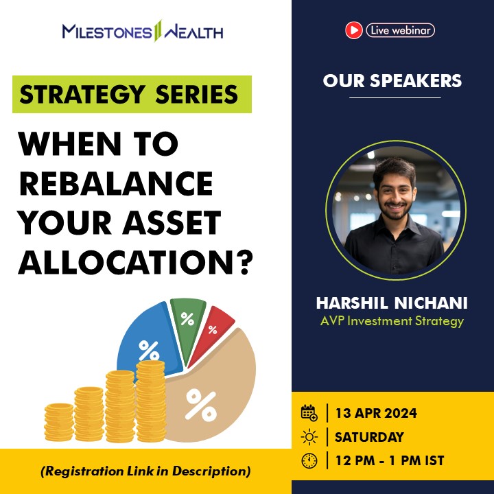 Strategy Series- When to rebalance your asset allocation? In this Webinar, we will discuss: 1. Importance of rebalancing 2. Effects of rebalancing on risk and return 3. Identifying when to rebalance Speaker: Harshil Nichani, AVP Investment Strategy Date: 13 April 2024,…