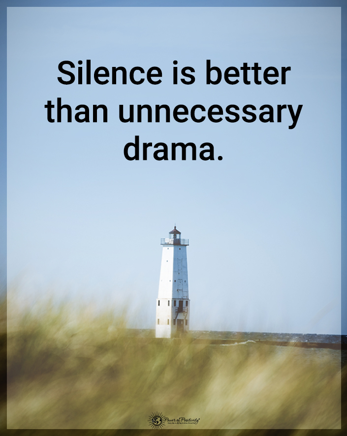 “Silence is better than unnecessary drama.”