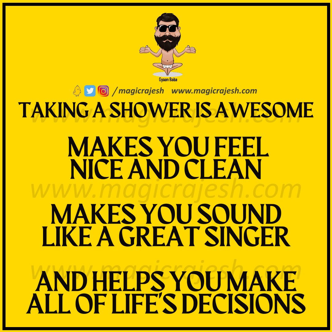 Taking a shower is awesome, makes you feel nice and clean, makes you sound like a great singer, and helps you make all of life's decisions.

#trending #viral #humour #humor #funnyquotes #funny #jokes #quotes #laughs #funnyposts #instaquote #lifequotes #magicrajesh #gyaanbaba