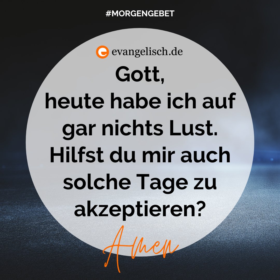 Unser #Morgengebet für heute: Gott, heute habe ich auf gar nichts Lust. Hilfst du mir auch solche Tage zu akzeptieren? Amen