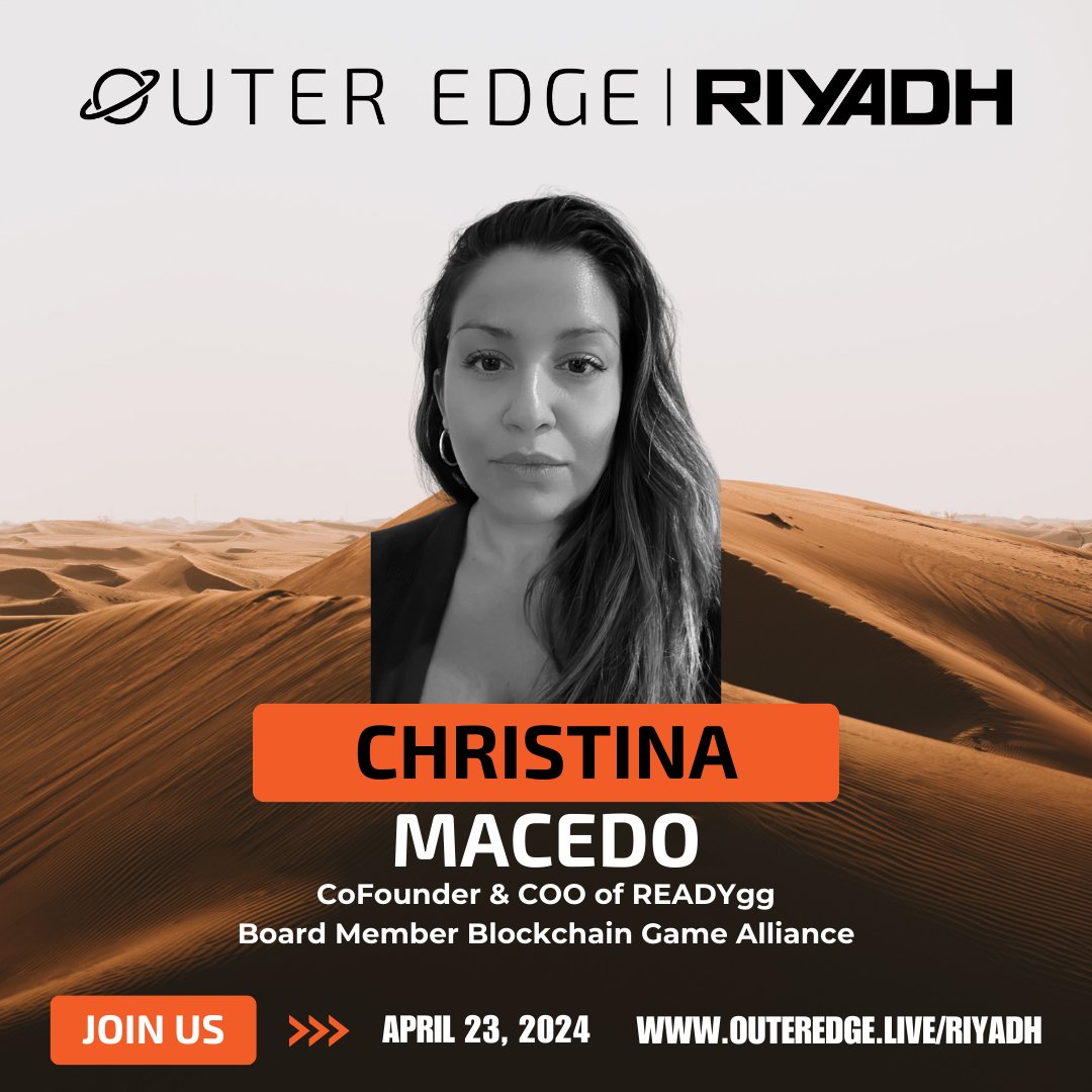 🎙️ We're thrilled to announce Christina Macedo (@cmacedo24), the Co-Founder & COO of READYgg (@TheReadyGames) and Board Member of the Blockchain Game Alliance (@BGameAlliance), as a speaker at #Outer Edge — #Riyadh!