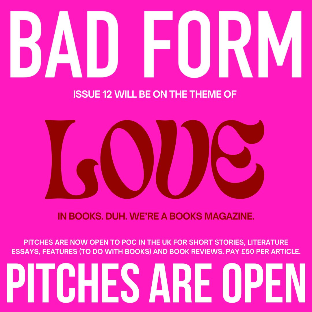 Bad Form issue 12 is on the theme of LOVE and you can pitch your reviews, lit essays, bookish opinion pieces, and short stories to us now. Selected pieces pay £50, open to POC in the UK. More details: badformreview.com/iss12