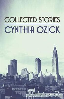 Happy Birthday, Cynthia Ozick She writes about bitterness, cruelty and compulsion with brutal acuity and tenderness. She has created a timeless collection in which Greek mythology, superstition and the religious and cultural experience of the Jewish diaspora in America collide.