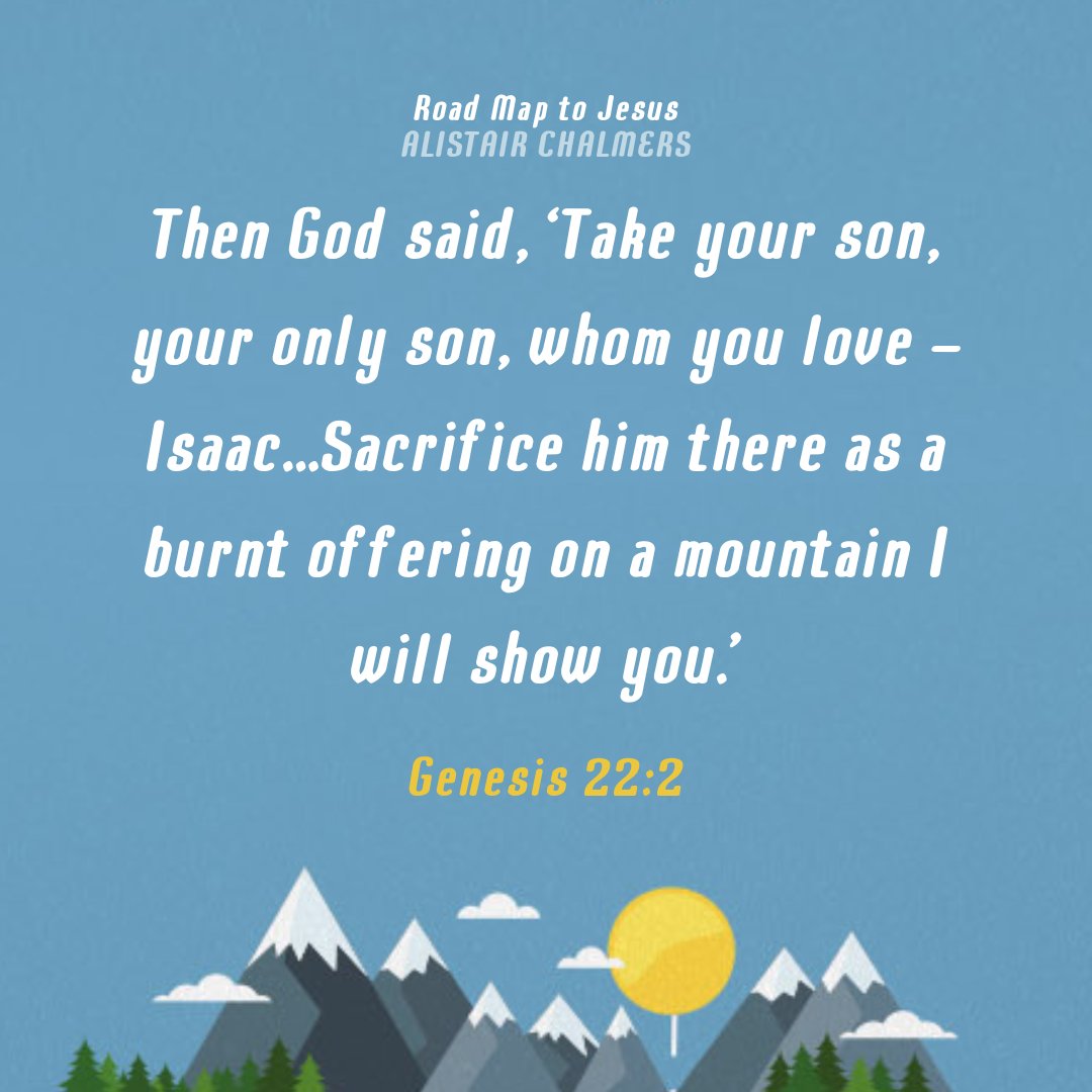 Then God said, ‘Take your son, your only son, whom you love –Isaac...Sacrifice him there as a burnt offering on a mountain I will show you.’ Genesis 22:2 #bibleverse #verseoftheday #bible #scripture #Genesis #roadmaptoJesus #jesusintheOT #10ofthose