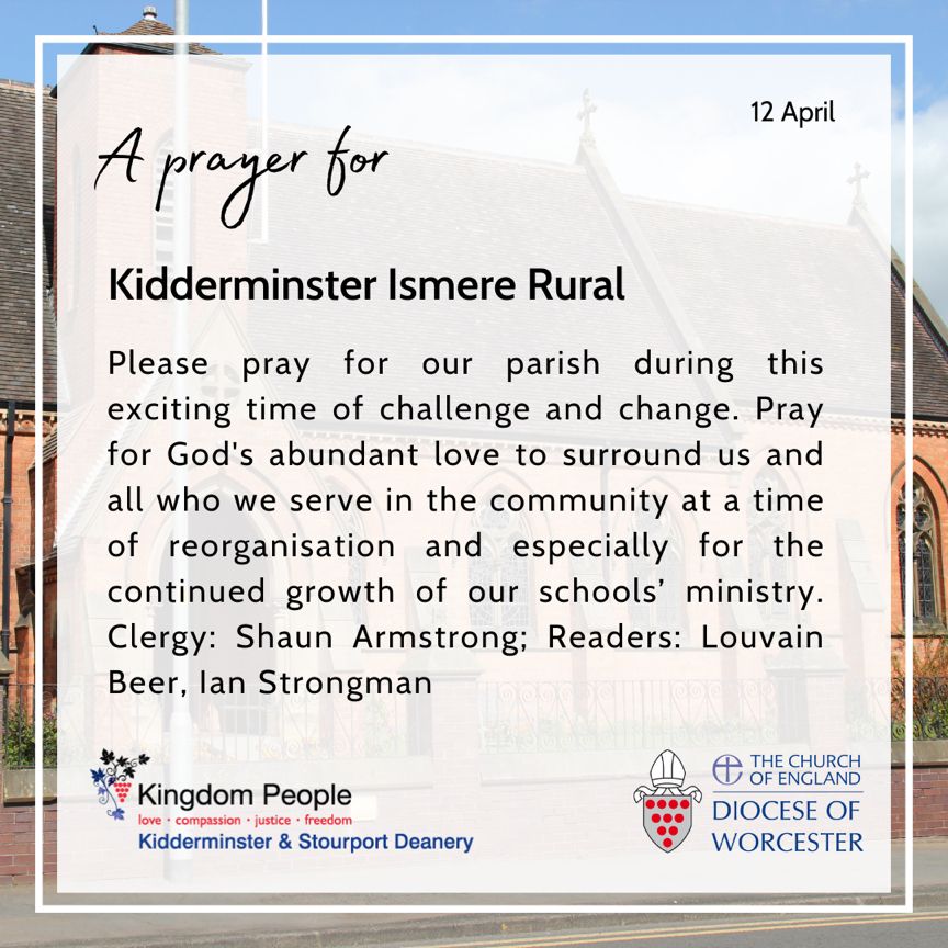 Please pray for Kidderminster Ismere during this exciting time of challenge and change. Pray for God’s abundant love to surround us and all who we serve in the community at a time of reorganisation and especially for the continued growth of our schools’ ministry.