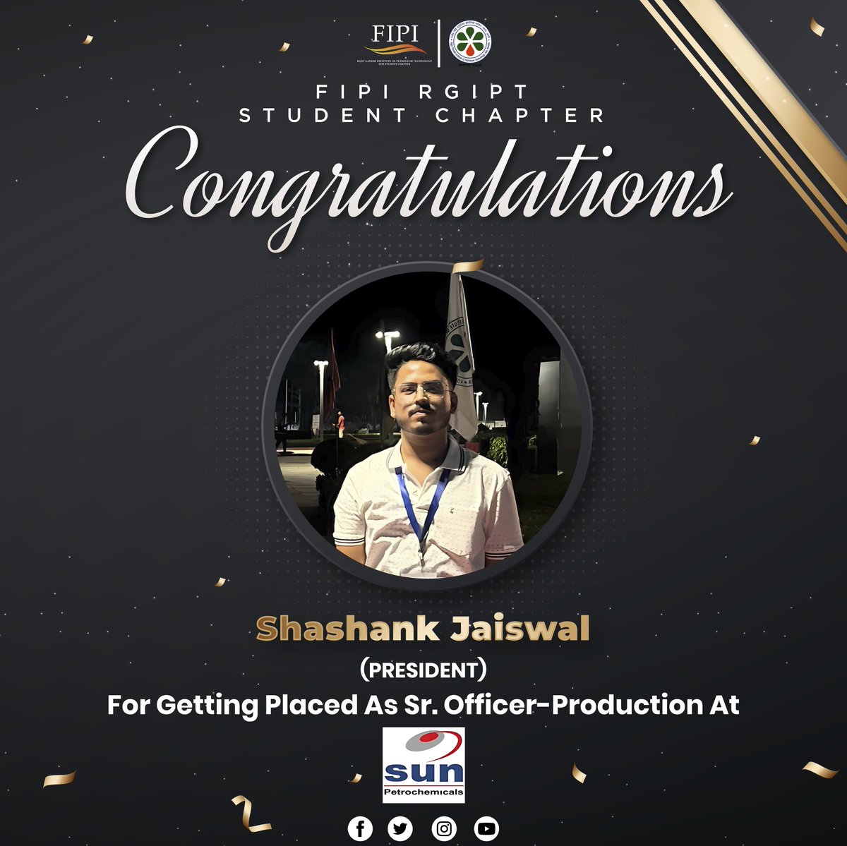 'Success is the result of perfection, hard work, learning from failure, and persistence.'

Greetings from FIPI RGIPT SC!

We are delighted to announce that our President, Mr. Shashank Jaiswal, has been placed as an Officer-Production at SunPetro.