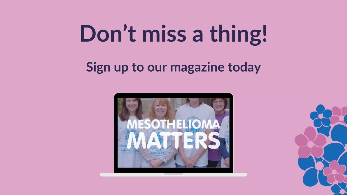 Sign up to receive our Mesothelioma Matters magazine to keep up to date with the latest news and developments in the mesothelioma community! mesothelioma.uk.com/our-magazine/