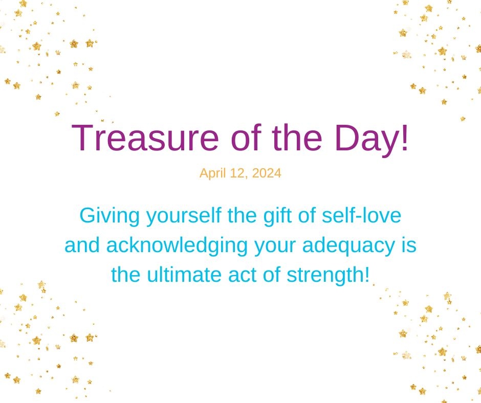 Treasure of the Day!
April 12, 2024

Giving yourself the gift of self-love and acknowledging your adequacy is the ultimate act of strength! 

#SelfLoveJourney #MindfulSelfCare #LoveYourselfFirst #SelfCareEveryday #SelfCompassion #MentalHealthMatters #SelfCareRoutine #SelfLoveI...