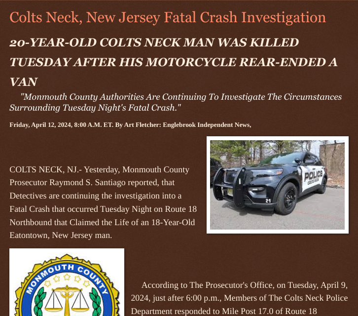 Friday, April 12, 2024
@ColtsNeck @NewJersey #FatalCrash #Investigation
20-YEAR-OLD #COLTSNECKNJ MAN WAS #KILLED #TUESDAY AFTER HIS #MOTORCYCLE #REAR_ENDED A #VAN #Monmouthcountynj @wireless_step @HRG_Media @LodiNJNews @Breaking911 @Breaking24_7 @Joseph101889 @ramsey_lewis007…