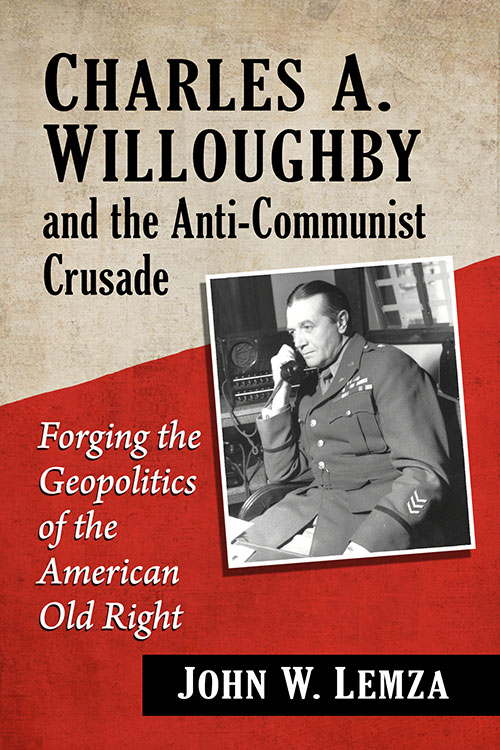 New on our bookshelf: Charles A. Willoughby and the Anti-Communist Crusade: Forging the Geopolitics of the American Old Right By John W. Lemza mcfarlandbooks.com/product/Charle…