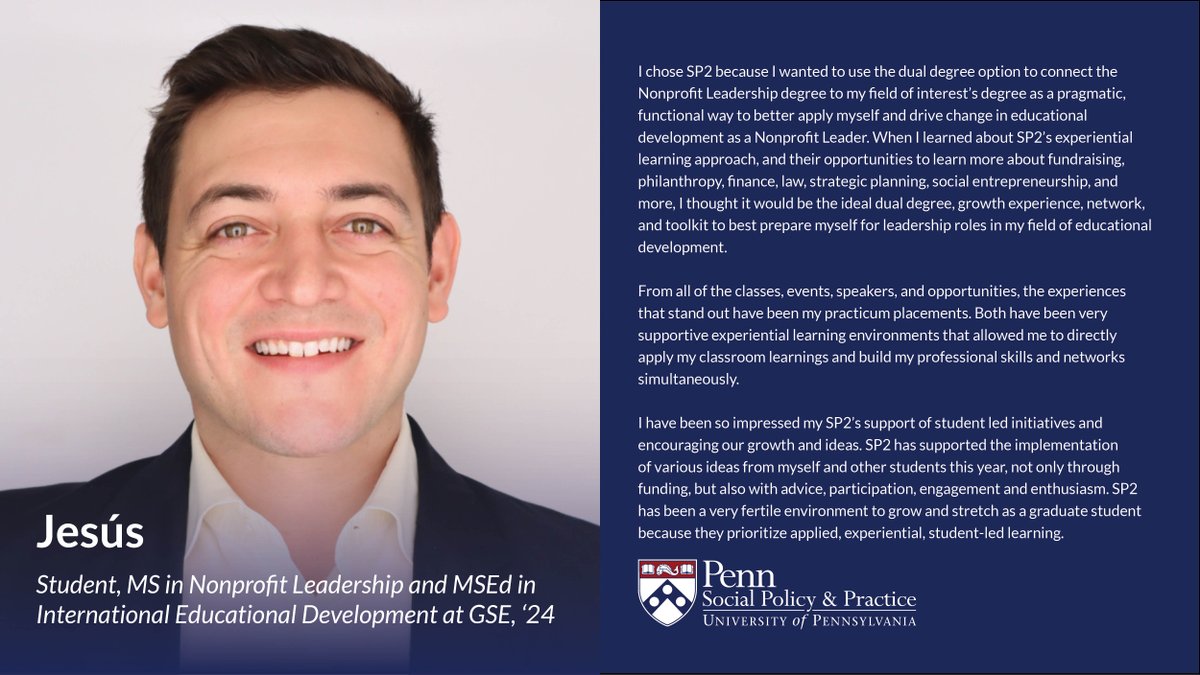 Jesús is a student in the Master of Science in Nonprofit Leadership (NPL) program and the Master of Science in Education in International Educational Development at Penn's Graduate School of Education.