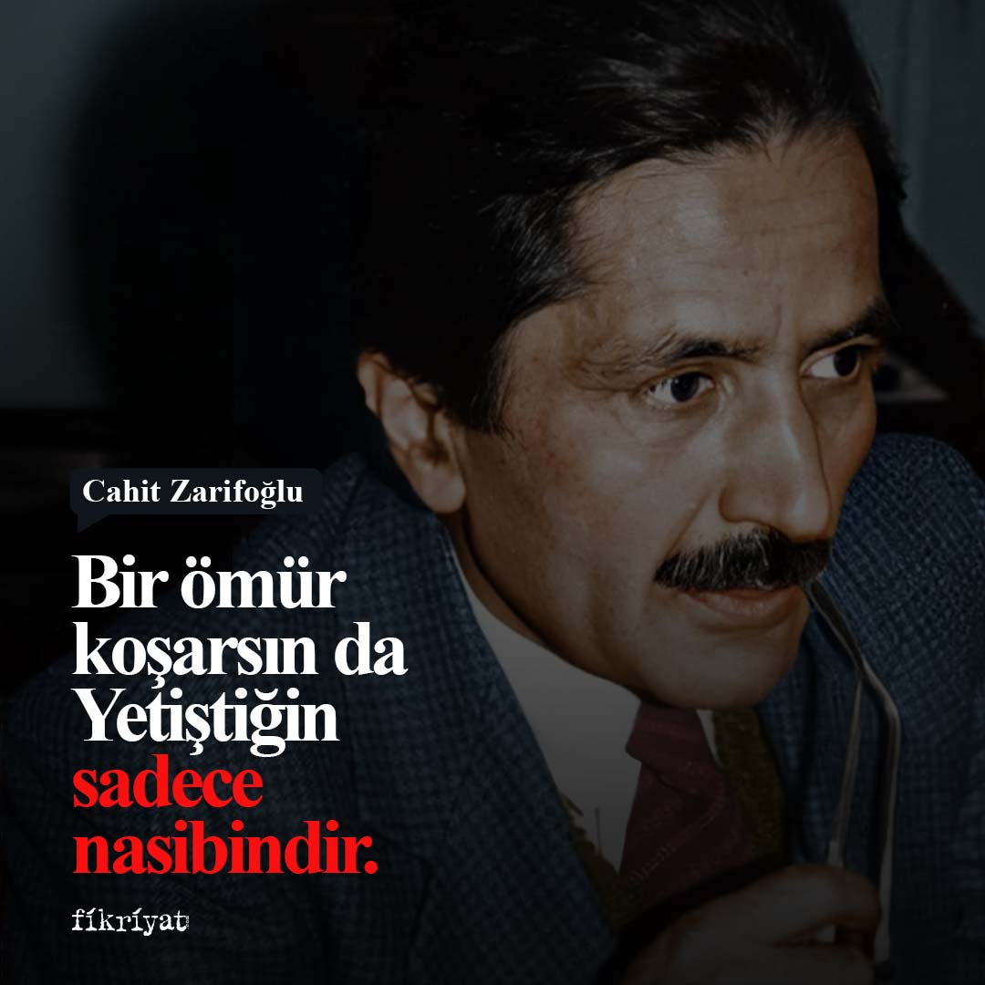 ''Bir ömür boyu koşarsın, yetiştiğin sadece nasibindir.'' 

 #CahitZarifoğlu ✨