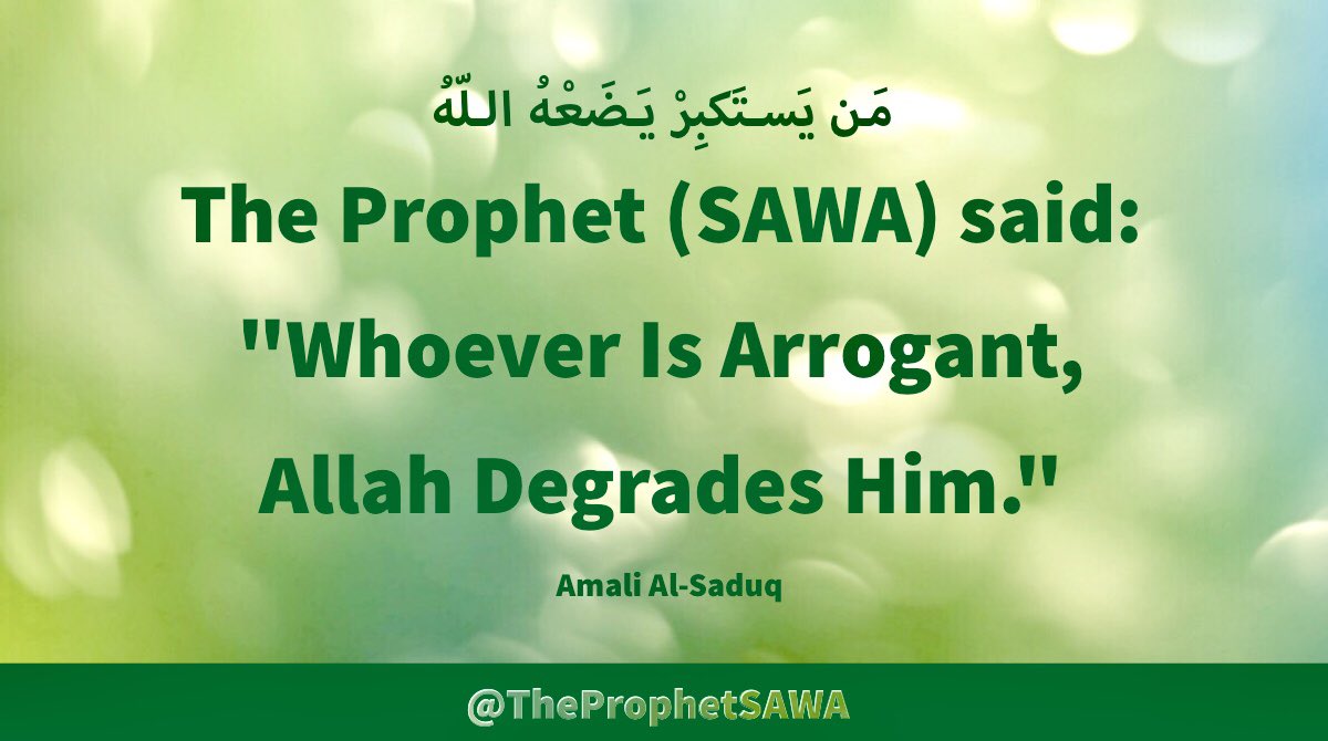 #HolyProphet (SAWA) said: 'Whoever Is Arrogant, Allah Degrades Him.' #ProphetMohammad #Rasulullah #ProphetMuhammed #AhlulBayt
