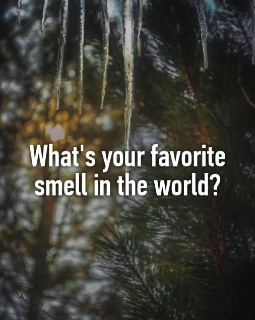 So, what's your favorite smell? 

#QuestionOfTheDay