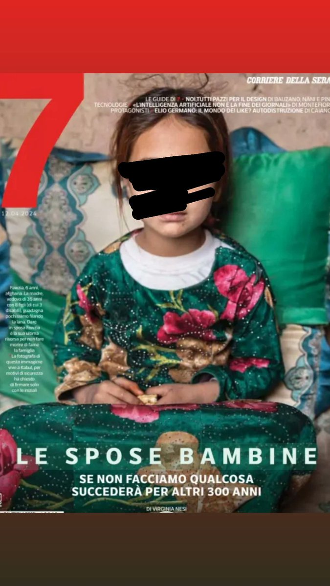 Amici di Sette ma se censurate il nome della fotografa afghana per la sua incolumità, come vi viene in mente di mettere la foto di questa meravigliosa bambina, che va in sposa a Kabul a 6 anni, in copertina? Vabbè si vede che ultimamente non avete fortuna con le copertine