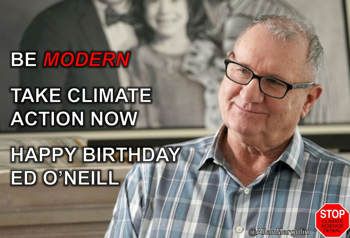 Be MODERN - Take #ClimateAction Now Happy Birthday Ed O'Neill @BrendaLeeNY @StudyAbroadAlum @MohnaAnsari @Pastpreservers @AussieDebPeace @RobRobbEdwards @DavKat43 @collectables66 @g1gary @geology61 @jvhellew @aedmondsauthor @ekww11 @Msdesignerlady @AlanSmitheeDGA @jennobenno