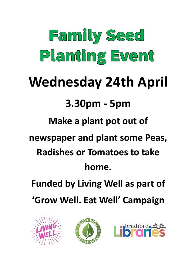 Family Seed Planting Event will be held at Keighley Library on Wed 24th April from 3.30pm-5pm.... Funded by Living Well as part of their 'GrowWelltoEatWell' campaign. #GrowWellToEatWell #livingwell #bradfordlibraries