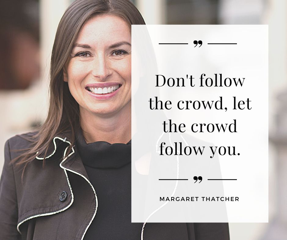 Don't follow the crowd, let the crowd follow you.

~ Margaret Thatcher

#standout #beremarkable