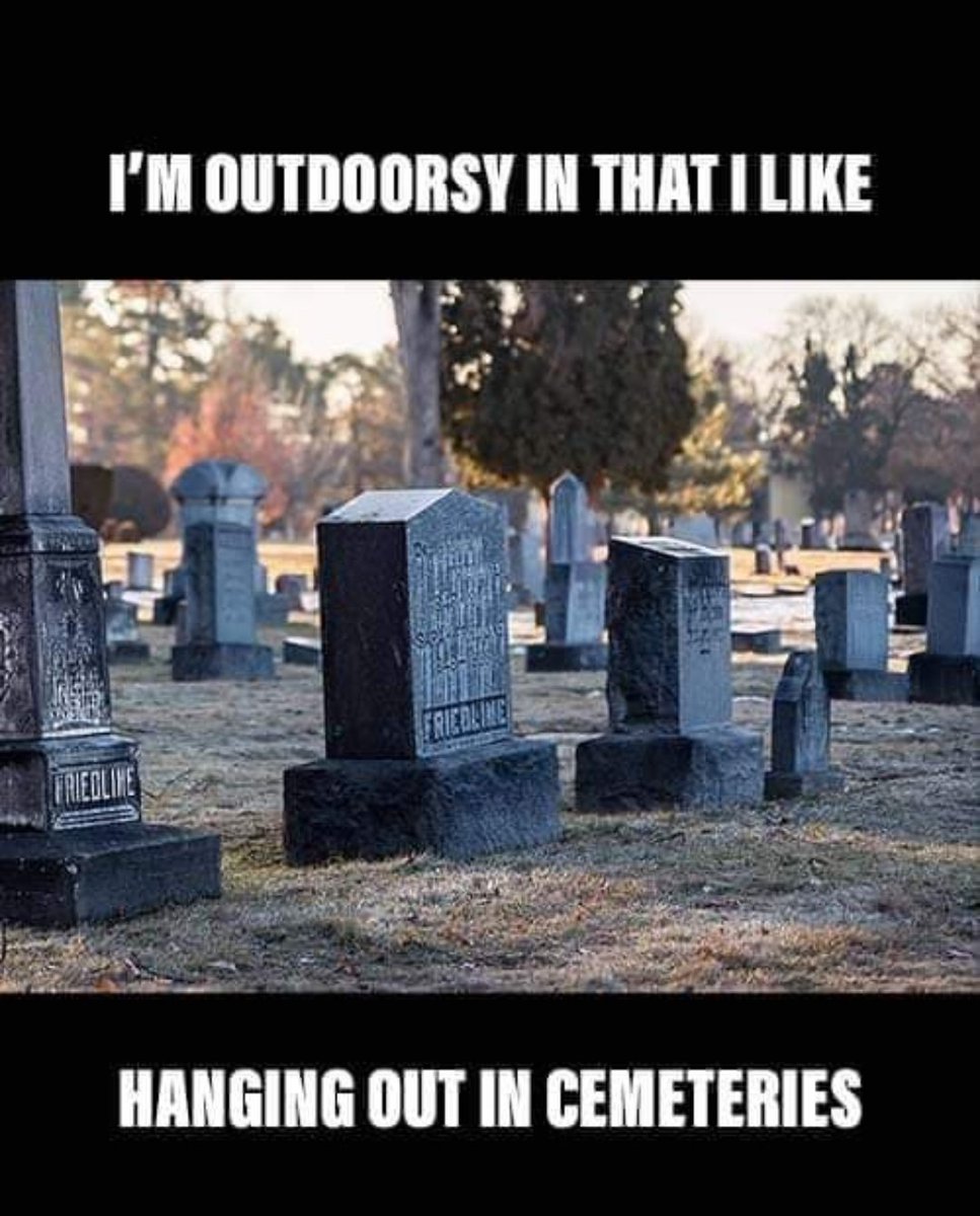 Good friday morning! Are you outdoorsy or cemetery outdoorsy? #fridaymorning