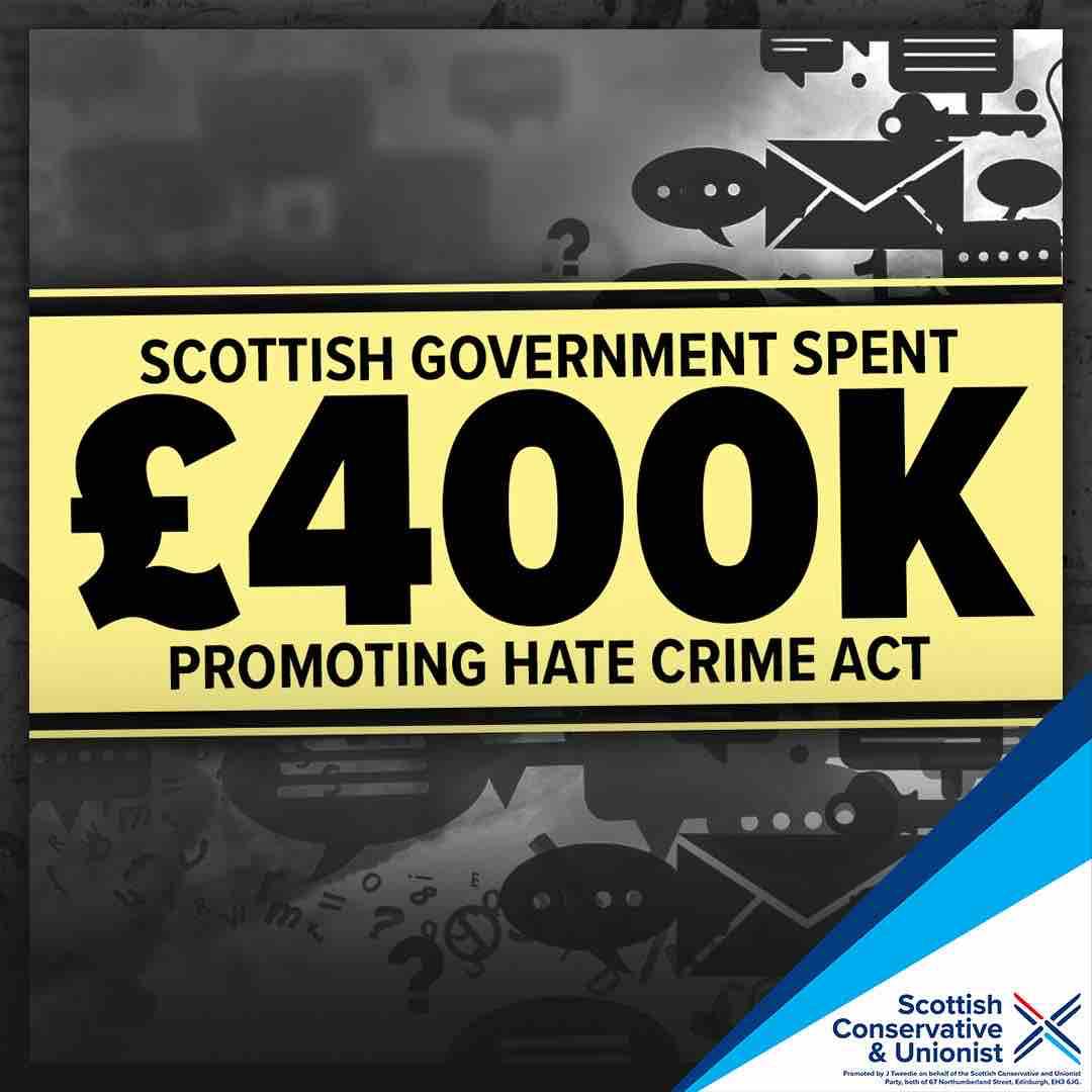 The SNP has wasted nearly £400,000 of taxpayers’ money promoting its ‘hate hurts’ campaign. With over 8,000 complaints in the first week it has been a colossal waste of police time & resources. This bad SNP law, which Labour, the Lib Dems and Greens supported, must be scrapped.