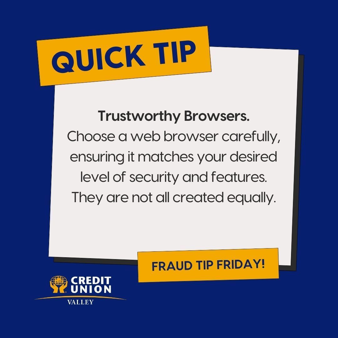 #FraudFridays Choose a trustworthy internet browser. They're not all equal when it comes to security. These web browsers; Chrome, Safari, and Firefox are generally considered safe. #ValleyCU #QuickTips #GetCyberSafe #BeScamSmart