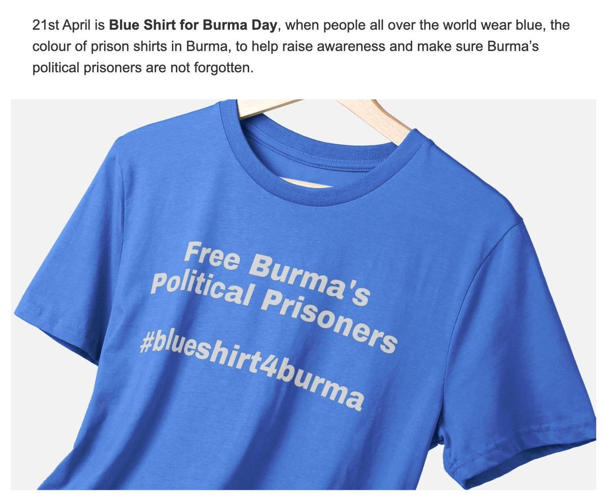 Free all Burma’s Political Prisoners. မြန်မာပြည် နိုင်ငံရေး အကျဉ်းသားများ အားလုံးကို လွှတ်ပေးပါ။ On 21st April wear blue, tell friends, family and work colleagues why, and if you use social media post pictures of yourself explaining why. Use the hashtag #blueshirt4burma.